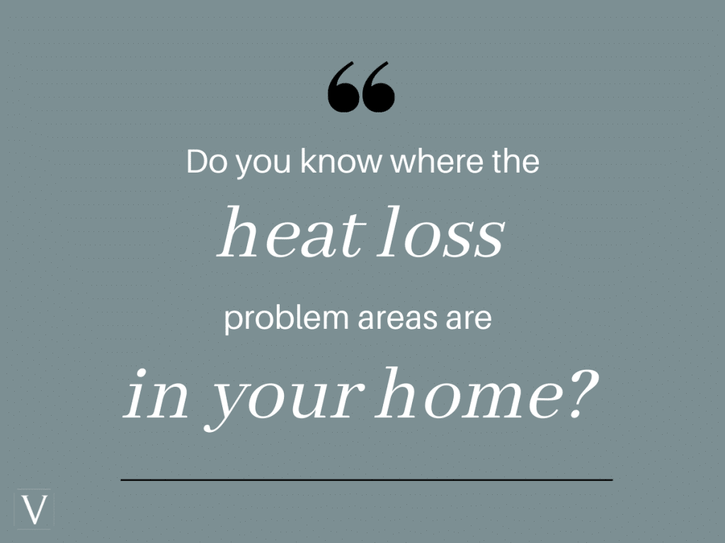 Do You Know Where The Heat Loss Problem Areas Are In Your Home